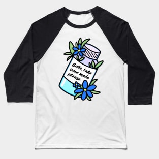 Medicine bottle with reminder and blue flowers Baseball T-Shirt